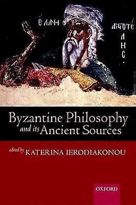 Byzantine Philosophy and Its Ancient Sources
