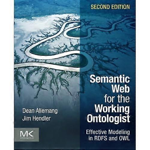 Semantic Web for the Working Ontologist: Effective Modeling in Rdfs and Owl