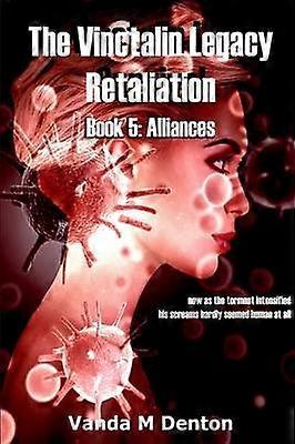 The Vinctalin Legacy Retaliation: Book 5 Alliances