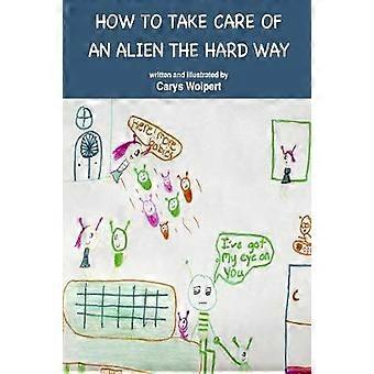 How to Take Care of an Alien the Hard Way
