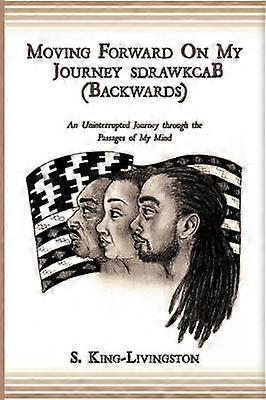 Moving Forward On My Journey SdrawkcaB (Backwards)