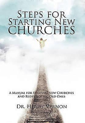 Steps for Starting New Churches A Manual for Starting New Churches and Redeveloping Old Ones