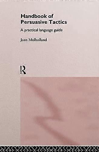 A Handbook of Persuasive Tactics: A Practical Language Guide