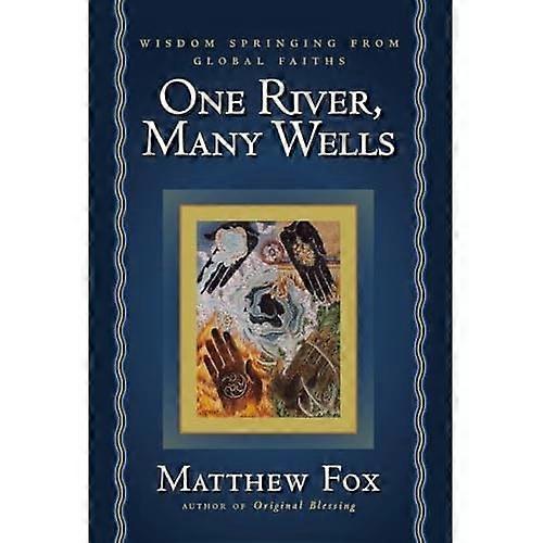 One River, Many Wells : Wisdom Springing from Global Faiths