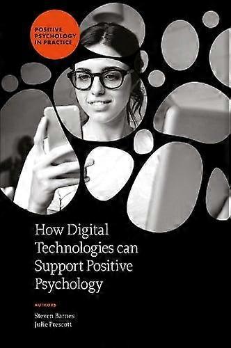 How Digital Technologies Can Support Positive Psychology by Steven Barnes Paperback Book