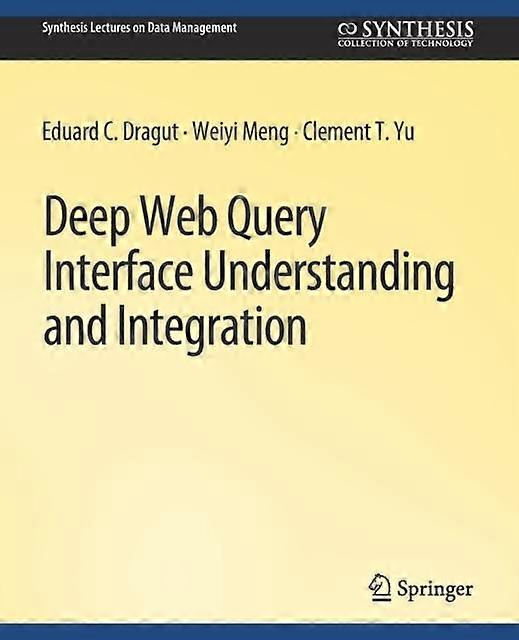 Deep Web Query Interface Understanding And Integration by Clement Yu Paperback