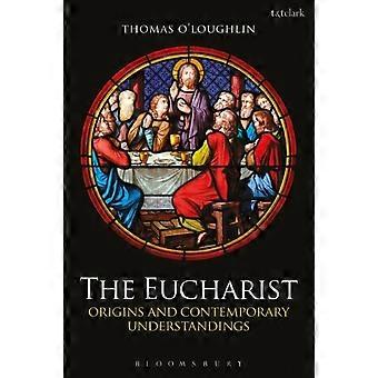 The Eucharist Origins And Contemporary Understandings - Thomas O'Loughlin