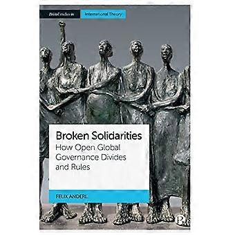 Broken Solidarities How Open Global Governance Divides and Rules