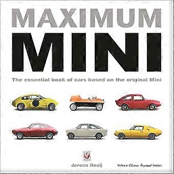 Maximum Mini The Essential Book of Cars Based on the Original Mini