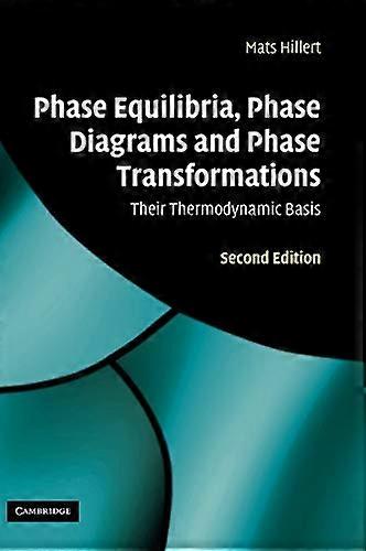 Phase Equilibria, Phase Diagrams and Phase Transformations: Their Thermodynamic Basis