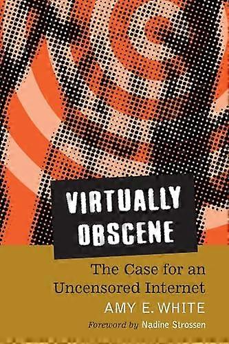 Virtually Obscene: The Case for an Uncensored Internet