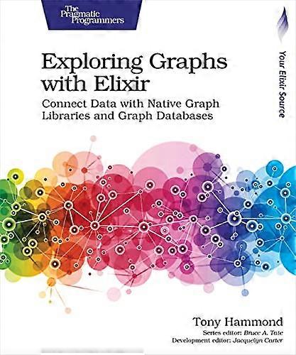 Exploring Graphs with Elixir: Connect Data with Native Graph Libraries and Graph Databases