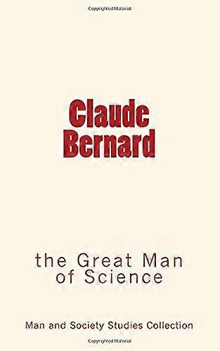 Claude Bernard: Vitenskapens store mann
