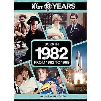 Ensimmäiset 18 vuottani - Syntynyt 1982: 1982-1999 (Ensimmäiset 18 vuotta -sarjani)