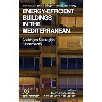 Energy efficient Buildings in the Mediterranean Challenges Strategies and Innovations