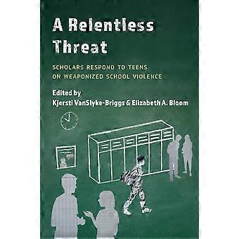 Relentless Threat -tutkijat vastaavat teini-ikäisten aseistettuun kouluväkivaltaan - Bloomsbury Publishing PLC - Pehmeäkantinen - en-kirja