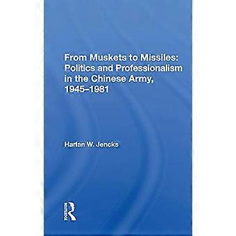 From Muskets to Missiles Politics and Professionalism in the Chinese Army 1945 1981