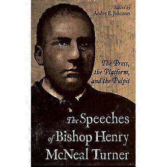 Discursos do Bispo Henry McNeal Turner: A Imprensa, a Plataforma e a Mídia Impressa - Johnson, Andre E - Brochura - Livro em Inglês - História
