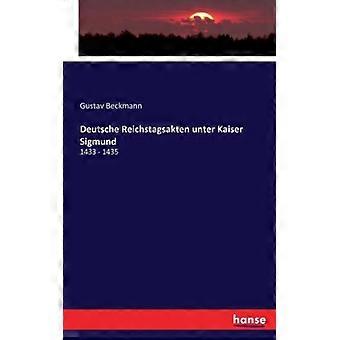 Deutsche Reichstagsakten Unter Kaiser Sigmund1433 - 1435 - Gustav Beckmann - Paperback - English Book - History