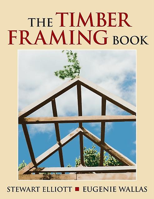 The Timber Framing Book by Stewart Elliott Paperback Book
