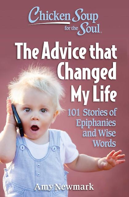 Chicken Soup For The Soul The Advice That Changed My Life by Amy Newmark Paperback