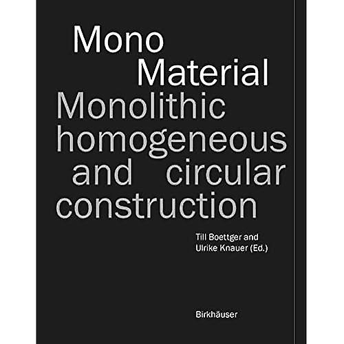 Mono-Material: Monolithic, Homogeneous and Circular Construction