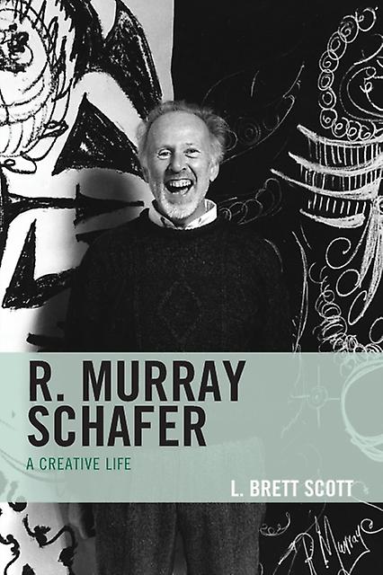 R. Murray Schafer by L. Brett Scott Paperback Book