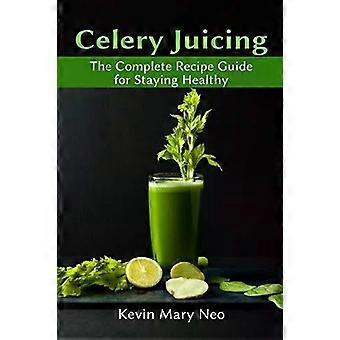 Suco de Aipo: O Guia Completo de Receitas para uma Vida Saudável - Neo, Kevin, Mary