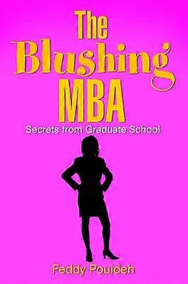 The Blushing MBA Secrets from Graduate School