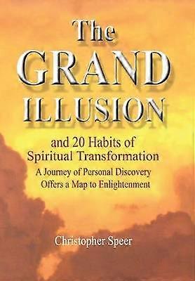 The Grand Illusion And 20 Habits of Spiritual Transformation