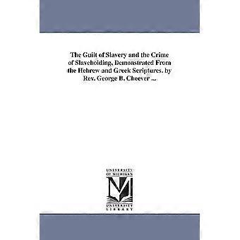 The Guilt Of Slavery And The Crime Of Slaveholding Demonstrated From The Hebr - George Barrell Cheever - en Book
