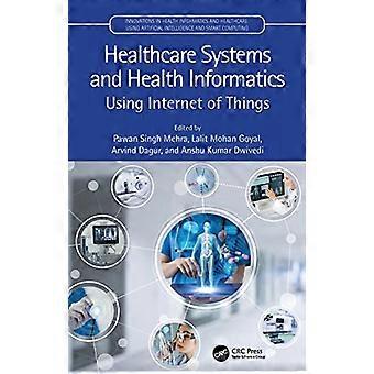 Healthcare Systems and Health Informatics Using Internet of Things