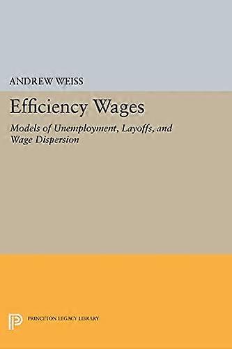 Efficiency Wages: Models of Unemployment Layoffs and Wage Dispersion