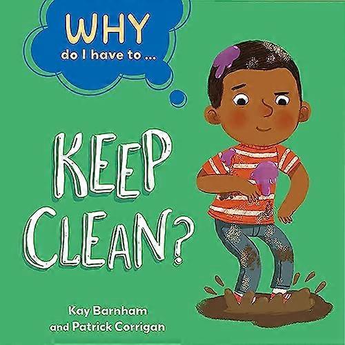 Why Do I Have To ...: Keep Clean?