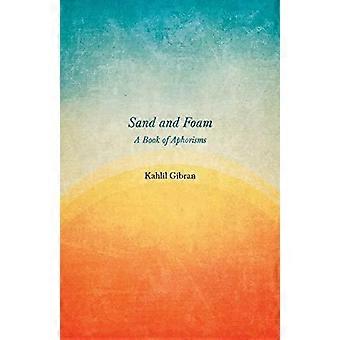 Sand And Foam - A Book Of Aphorisms - Kahlil Gibran