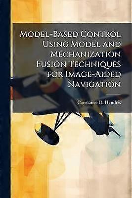 Model-Based Control Using Model and Mechanization Fusion Techniques for Image-Aided Navigation