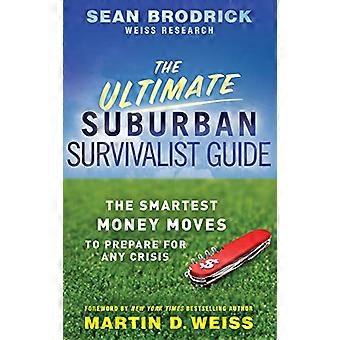 La Guida di Ultimate Survivalist suburbano: Il più intelligente si muove denaro per preparare qualsiasi crisi