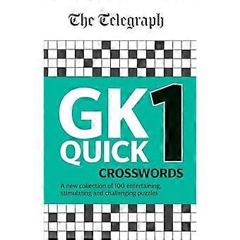 The Telegraph GK Quick Crosswords Volume 1: Eine brandneue Zusammenstellung von 100 Allgemeinwissen-Schnellkreuzworträtseln (The Telegraph Puzzle Books)