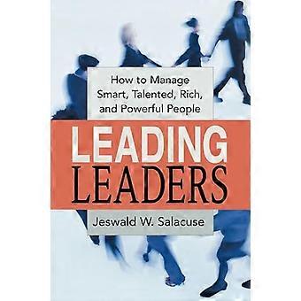 Leader leader: come gestire persone intelligenti, talentuose, ricche e potenti