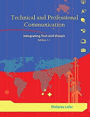Technical and Professional Communication: Integrating Text and Visuals