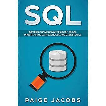 SQL: Kompleksowy przewodnik po programowaniu SQL dla początkujących z ćwiczeniami i studiami przypadków