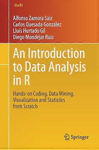 An Introduction to Data Analysis in R: Hands-on Coding, Data Mining, Visualization and Statistics from Scratch (Use R!)