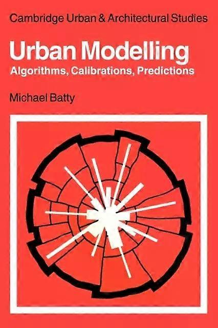Urban Modelling Algorithms Calibrations Predictions - Michael Batty