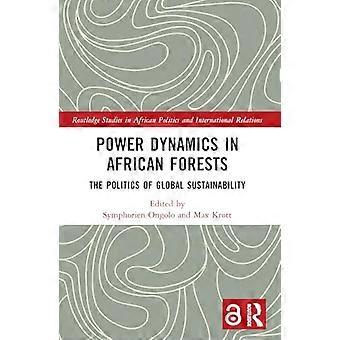 Power Dynamics in African Forests The Politics of Global Sustainability