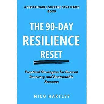 The 90-Day Resilience Reset Practical Strategies for Burnout Recovery and Sustainable Success