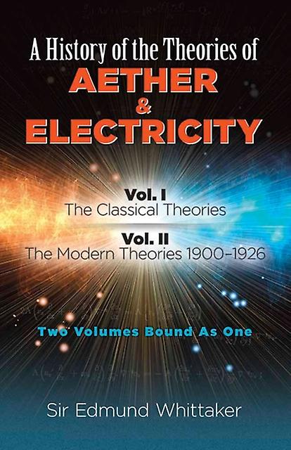 History Of The Theories Of Aether And Electricity Vol. I by Sir Edmund Whittaker Paperback