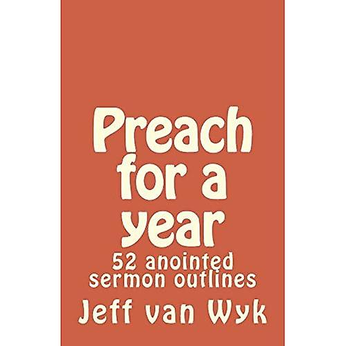 Preach for a Year: 52 Anointed Sermon Outlines
