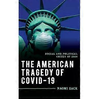 A tragédia americana da Covid-19: crises sociais e políticas de 2020 - Naomi Zack