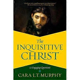 The Inquisitive Christ 12 Engaging Questions - Murphy, Cara, L. T