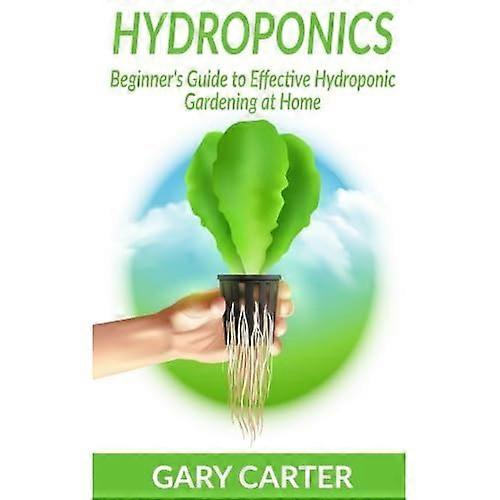 Hydroponics: Beginner's Guide to Effective Hydroponic Gardening at Home